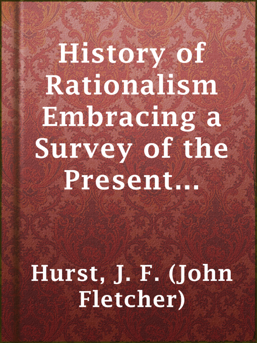 Title details for History of Rationalism Embracing a Survey of the Present State of Protestant Theology by J. F. (John Fletcher) Hurst - Available